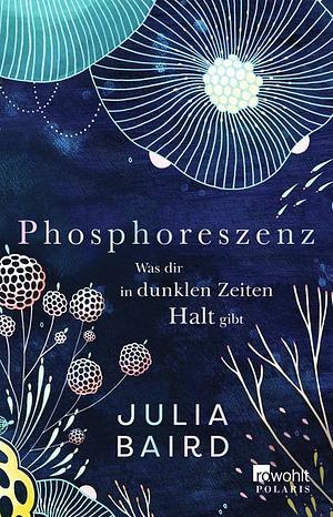 Phosphorescence: On awe, wonder and things that sustain you when the world goes dark Bolinda by Julia Baird