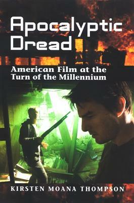 Apocalyptic Dread: American Film at the Turn of the Millennium by Kirsten Moana Thompson