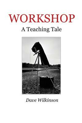 Workshop: A Teaching Tale by Dave Wilkinson