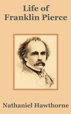 Life of Franklin Pierce by Nathaniel Hawthorne