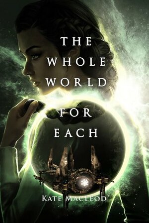 The Whole World for Each by Kate MacLeod