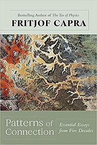 Patterns of Connection: Essential Essays from Five Decades by Fritjof Capra