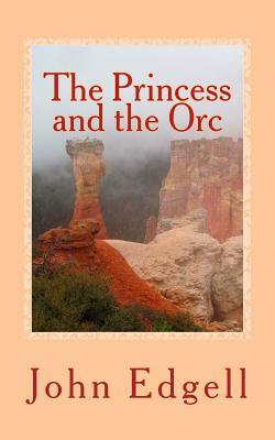 The Princess and the Orc: A Quick Read Book by John Edgell