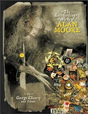The Extraordinary Works of Alan Moore by Mark Buckingham, Alan Moore, George Khoury, Neil Gaiman