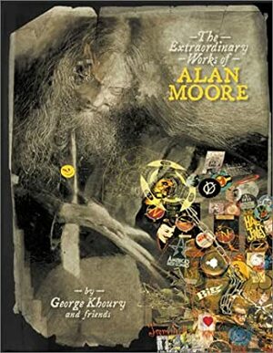 The Extraordinary Works of Alan Moore by George Khoury, Neil Gaiman, Mark Buckingham, Alan Moore