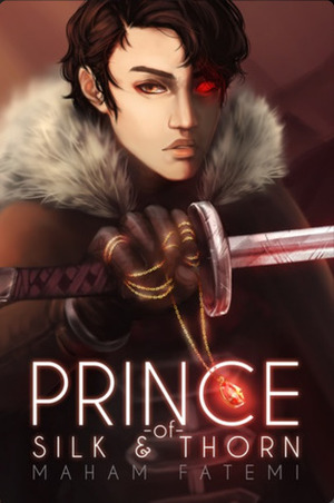 Prince of Silk and Thorn by Maham Fatemi