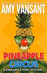 Pineapple Circus: A fun, action-packed mystery (Pineapple Port Mysteries Book 13) by Amy Vansant