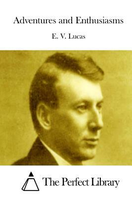 Adventures and Enthusiasms by E. V. Lucas