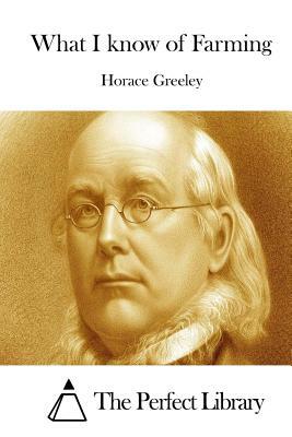 What I know of Farming by Horace Greeley