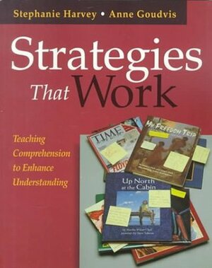 Strategies That Work: Teaching Comprehension to Enhance Understanding by Donald Graves, Stephanie Harvey, Anne Goudvis