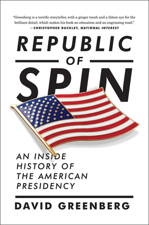 Republic of Spin: An Inside History of the American Presidency by David Greenberg