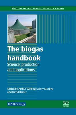 The Biogas Handbook: Science, Production and Applications by 