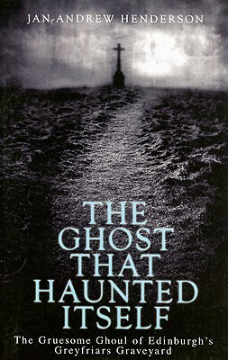 The Ghost That Haunted Itself by Jan-Andrew Henderson