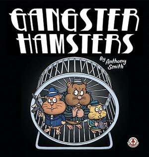 Gangster Hamsters by Anthony Smith