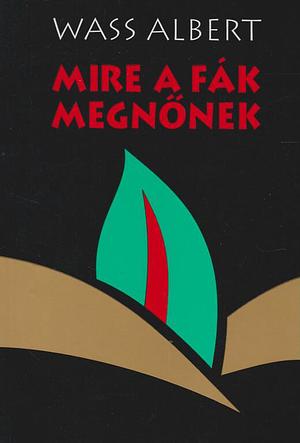 Mire A Fák Megnőnek by Albert Wass