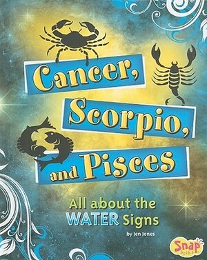 Cancer, Scorpio, and Pisces: All about the Water Signs by Jen Jones