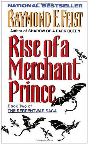 Rise of a Merchant Prince: Book Two of the Serpentwar Saga by Raymond E. Feist