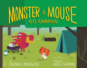 Monster and Mouse Go Camping by Jared Chapman, Deborah Underwood