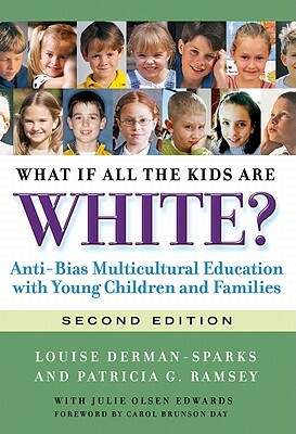 What If All the Kids Are White?: Anti-Bias Multicultural Education with Young Children and Families by Patricia G. Ramsey, Louise Derman-Sparks