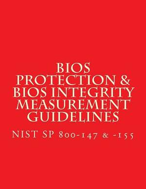 NIST SP 800-147 & -155 BIOS Protection Guidelines & BIOS Integrity Measurement: Recommendations by National Institute of Standards and Tech