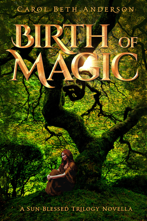 Birth of Magic by Carol Beth Anderson