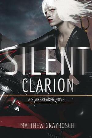 Silent Clarion: The Full Collection by Matthew Graybosch