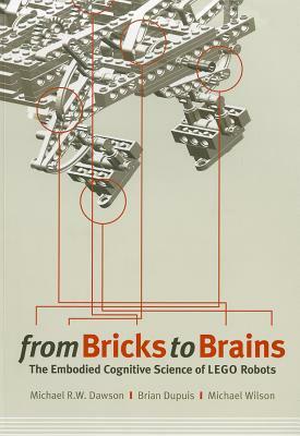 From Bricks to Brains: The Embodied Cognitive Science of LEGO Robots by Michael Dawson