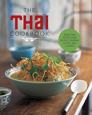 The Thai Cookbook: More than 80 delicious recipes, regional styles, and flavors by Chartwell Books, Chartwell Books