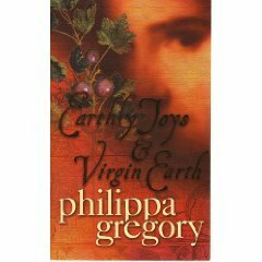 Earthly Joys & Virgin Earth by Philippa Gregory