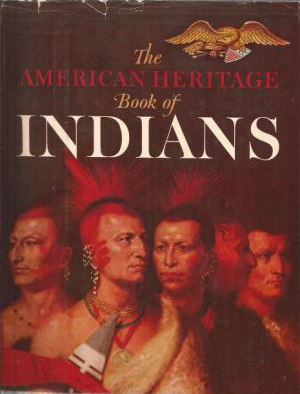 The American Heritage Book of Indians by William Brandon