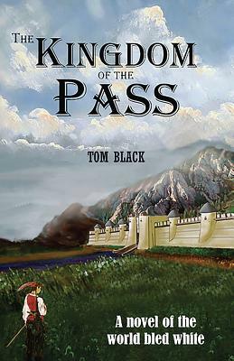 The Kingdom of the Pass by Tom Black