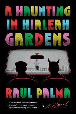 A Haunting in Hialeah Gardens: A Novel by Raul Palma