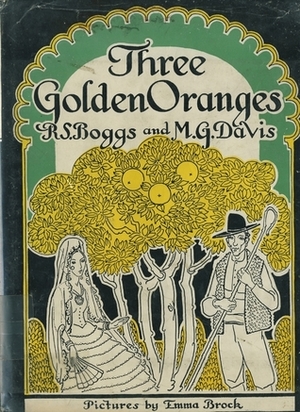 Three Golden Oranges and Other Spanish Folk Tales by Mary Gould Davis, Ralph Steele Boggs, Emma L. Brock