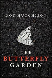 The Butterfly Garden   by Dot Hutchison