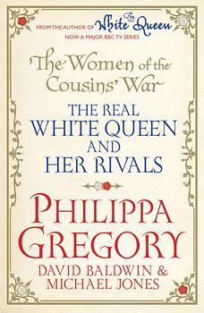 The Women of the Cousins' War: The Real White Queen and Her Rivals by Philippa Gregory, David Baldwin, Michael Jones