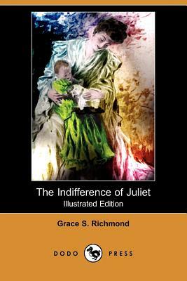 The Indifference of Juliet (Illustrated Edition) (Dodo Press) by Grace S. Richmond