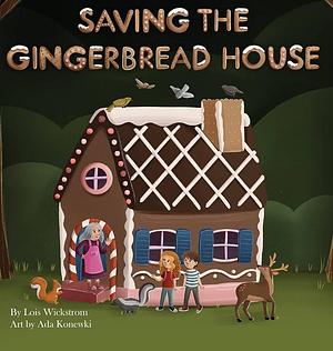 saving the gingerbread house by Lois Wickstrom, Lois Wickstrom