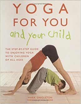 Yoga for You and Your Child by Tara Fraser, Mark Singleton