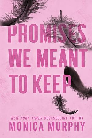 Promises We Meant to Keep by Monica Murphy