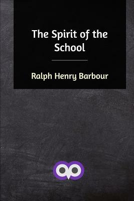 The Spirit of the School by Ralph Henry Barbour