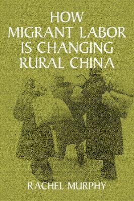How Migrant Labor Is Changing Rural China by Rachel Murphy