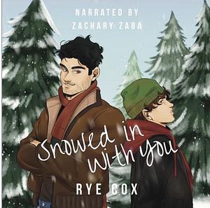 Snowed in With You by Rye Cox