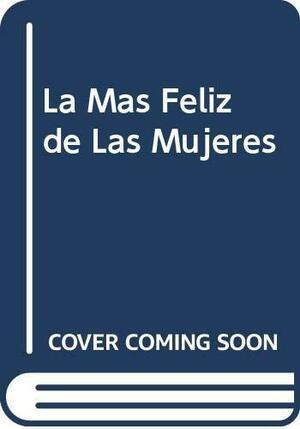 La más feliz de las mujeres by Jean Plaidy