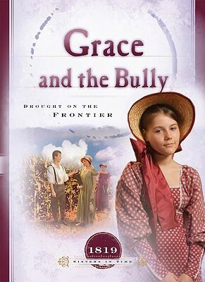Grace and the Bully: Drought on the Frontier by Norma Jean Lutz