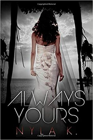Always Yours by Nyla K.