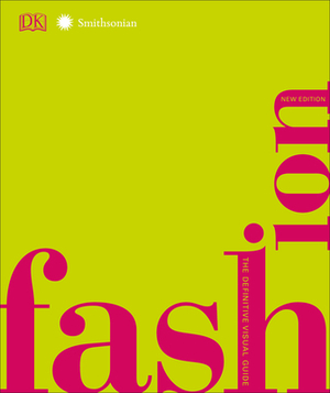 Fashion, New Edition: The Definitive Visual Guide by D.K. Publishing