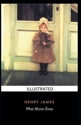 What Maisie Knew Illustrated by Henry James