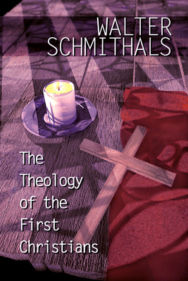 The Theology of the First Christians by Walter Schmithals