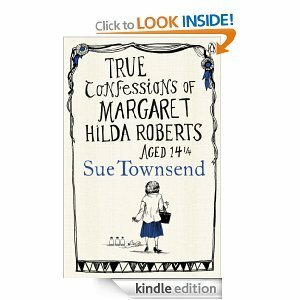 True Confessions of Margaret Hilda Roberts Aged 14 ¼ by Sue Townsend