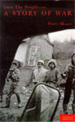 Love Thy Neighbour: A story of war by Peter Maass by Peter Maass